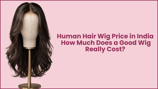 Human Hair Wig Price in India: How Much Does a Good Wig Really Cost?